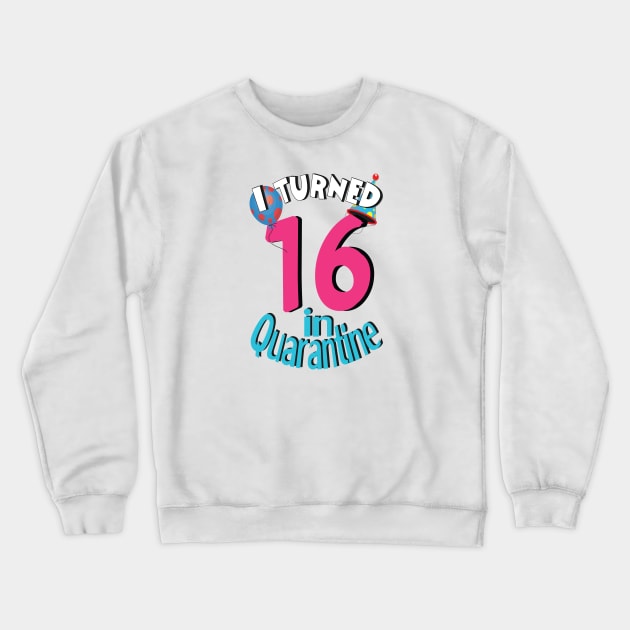 I turned 16 in quarantine Crewneck Sweatshirt by bratshirt